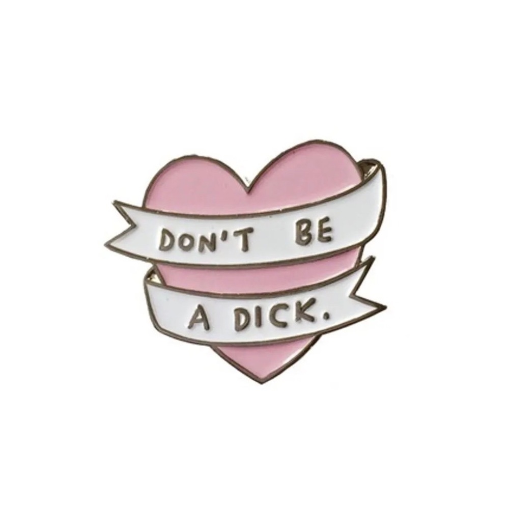 Don’t be a Dick Enamel Pin NWOT